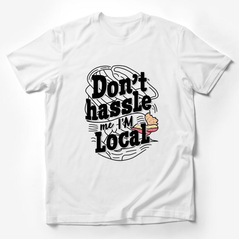 Don't Hassle Me I'm Local T-Shirt, Funny Quote Tee, Casual Beach Vacation Shirt, Typography Graphic Top, Unisex Clothing Gift Male T-Shirt