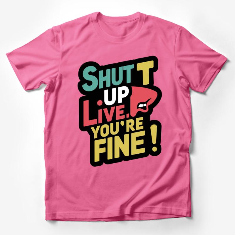 Bold Statement T-Shirt, Shut Up Live You're Fine Graphic Tee, Sassy Humorous Shirt, Casual Fashion Top, Unisex Tee, Gift Idea Male T-Shirt