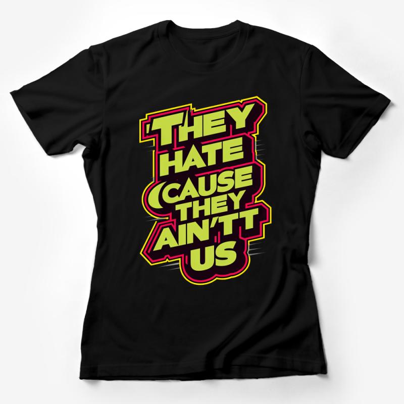 Trendy Slogan T-Shirt, Bold Graphic Tee, Unisex Statement Shirt, Casual Streetwear Top, They Hate Cause They Ain't Us Shirt Female T-Shirt