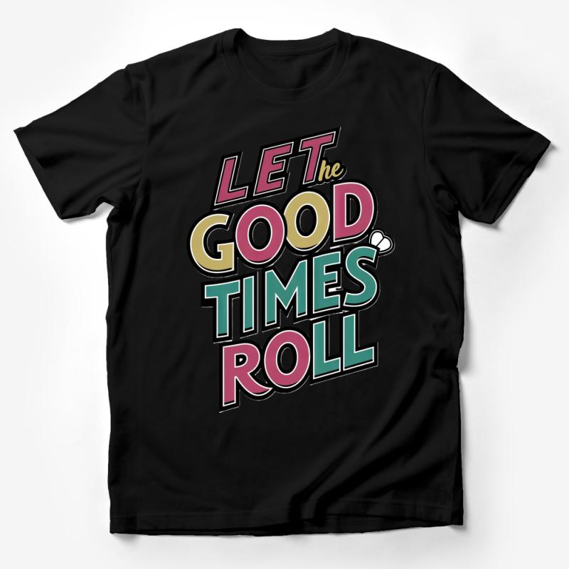 Let The Good Times Roll Retro T-Shirt, Vintage Inspired Unisex Tee, Colorful Positive Message Shirt Male T-Shirt