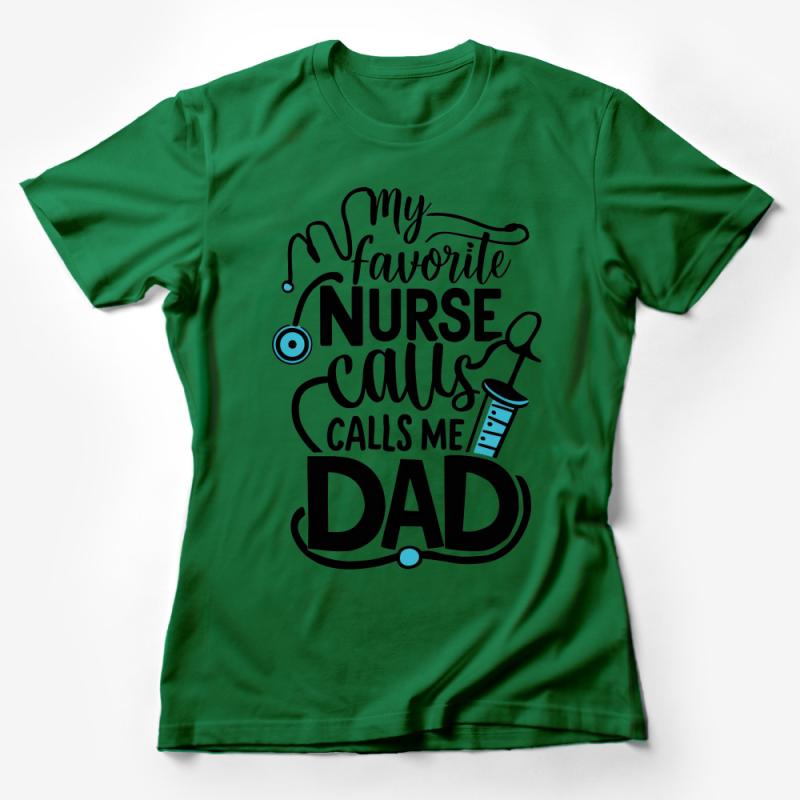 My Favorite Nurse Calls Me Dad T-Shirt, Nurse Dad Gift Tee, Father's Day Nursing Shirt, Medical Family Love Apparel Female T-Shirt