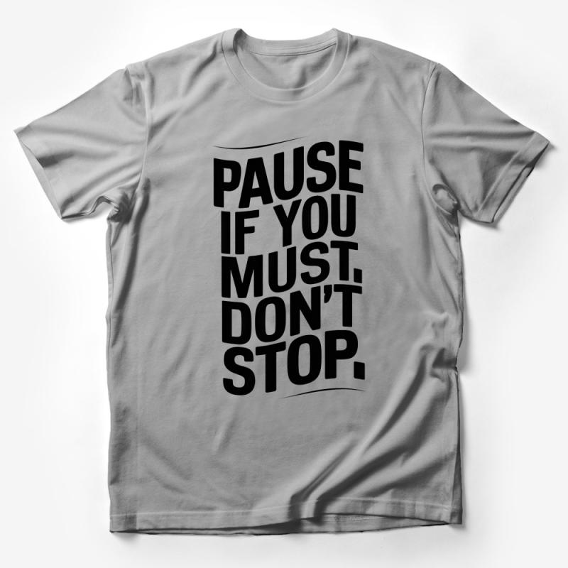 Inspirational Quote T-Shirt, Motivational Text Tee, Pause If You Must, Don't Stop Shirt, Unisex Graphic Tee, Positive Message Top Male T-Shirt