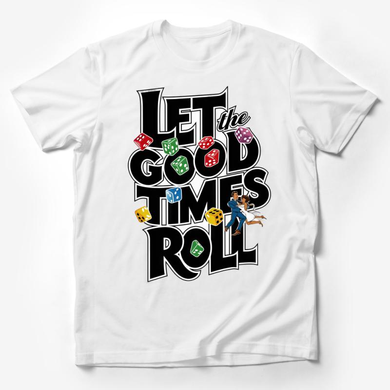 Let The Good Times Roll Dice Graphic T-Shirt, Casino Lover Tee, Fun Party Shirt, Unisex Gambling Shirt Male T-Shirt