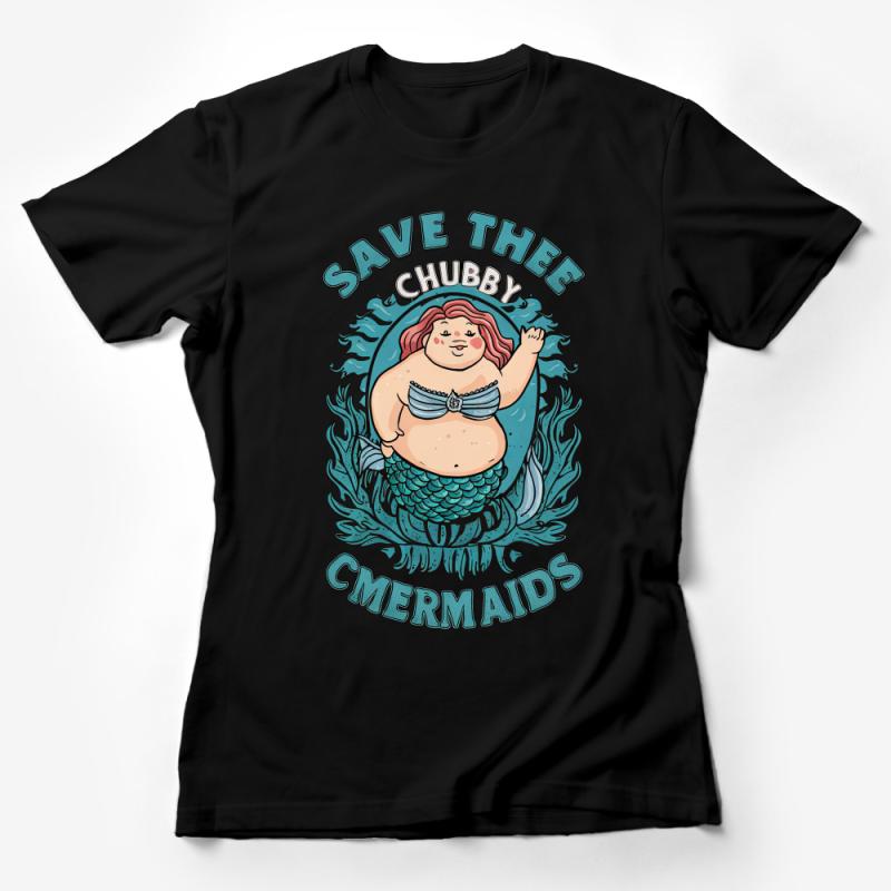 Funny Save The Chubby Mermaids T-Shirt, Body Positivity Graphic Tee, Ocean Lover Gift, Plus Size Mermaid Top, Unisex Shirt Female T-Shirt