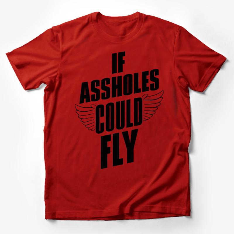 Funny Sarcastic T-Shirt, If Assholes Could Fly Quote, Unisex Graphic Tee, Novelty Gift, Humorous Statement Shirt Male T-Shirt