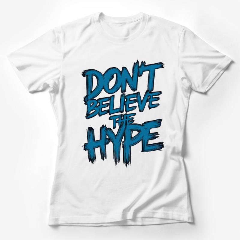 Bold Statement T-Shirt Don't Believe The Hype Typography Tees, Unisex Fashion Shirt, Trendy Graphic Tee, Urban Streetwear, Casual Tops Female T-Shirt