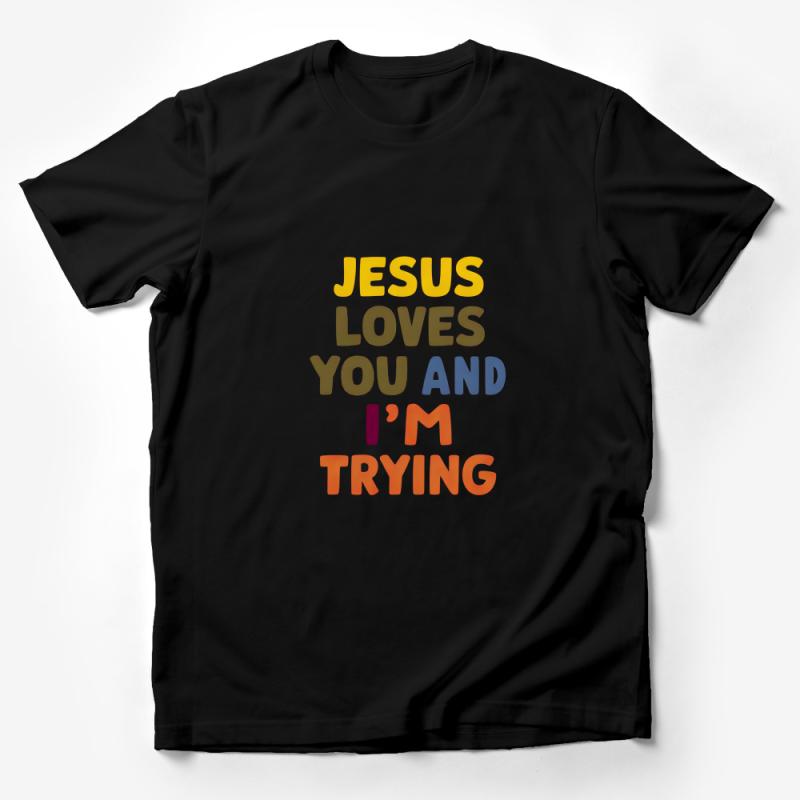 Colorful Jesus Loves You And I'm Trying T-Shirt, Inspirational Christian Shirt, Unisex Faith Tee, Positive Message, Religious Clothing Male T-Shirt