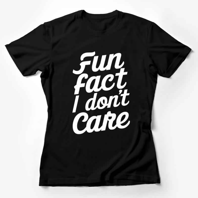 Fun Fact I Don't Care T-Shirt, Bold Statement Tee, Unisex Sarcastic Shirt, Black and White Casual Top, Typography Graphic Tee Female T-Shirt