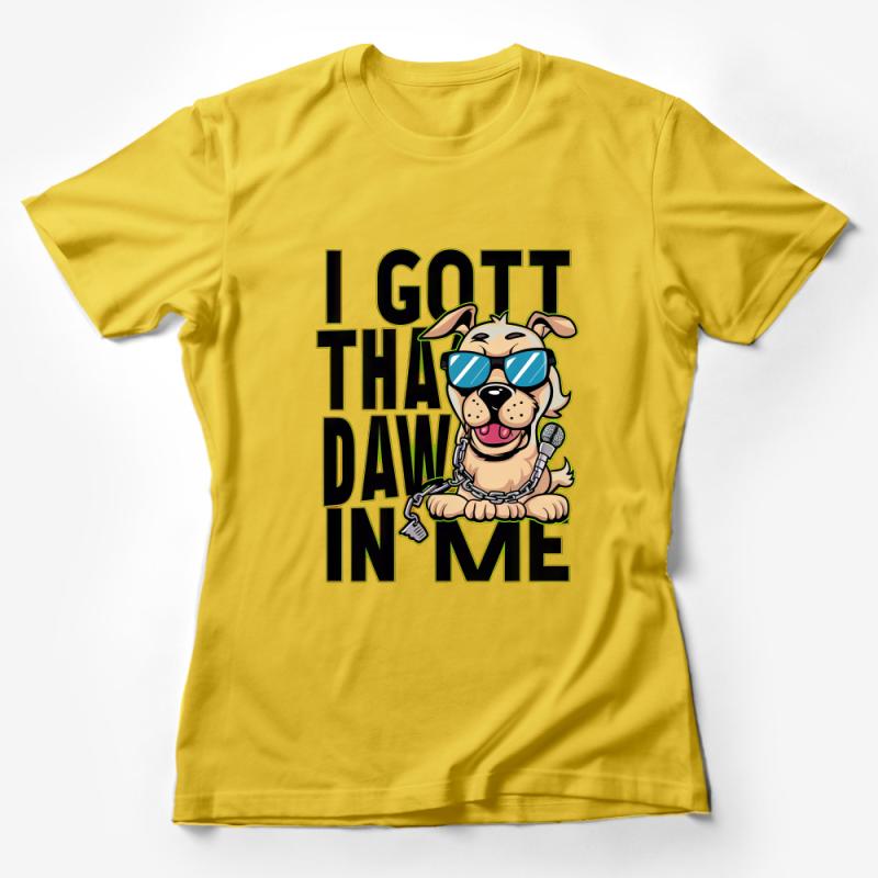 Funny Dog T-Shirt, I Got the Dawg In Me Graphic Tee, Cool Pet Lover Shirt, Hip Hop Inspired Pup Apparel Female T-Shirt