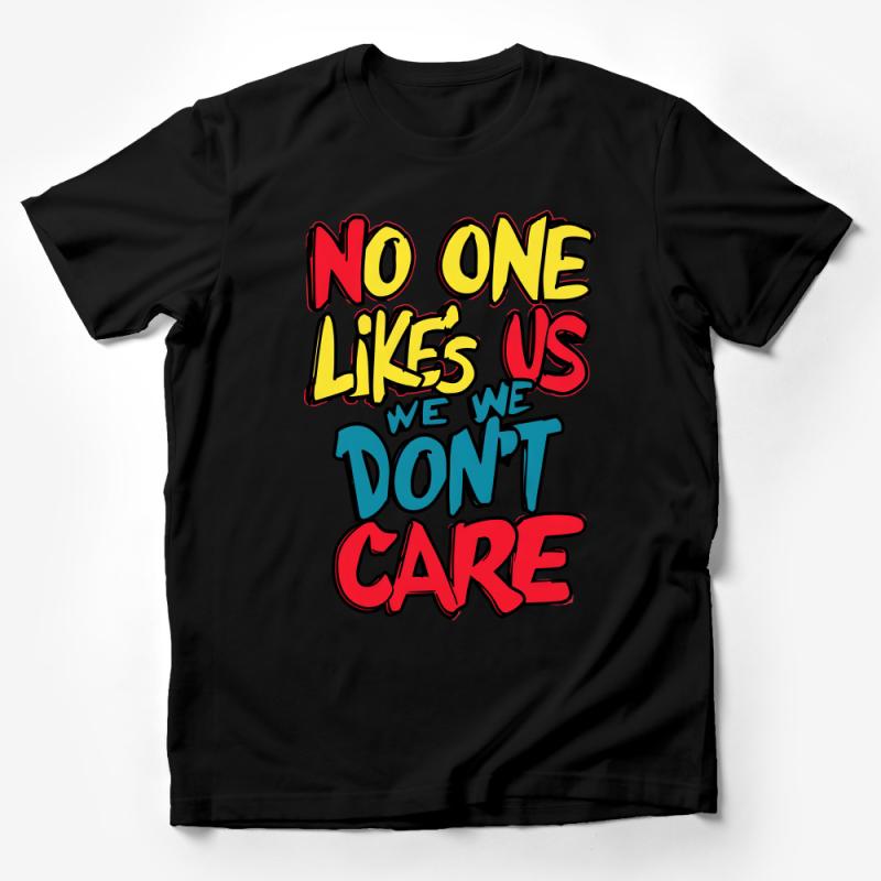 Bold Statement T-Shirt, No One Likes Us We Don't Care, Unisex Graphic Tee, Casual Streetwear, Rebel Attitude Shirt, Unique Design Top Male T-Shirt