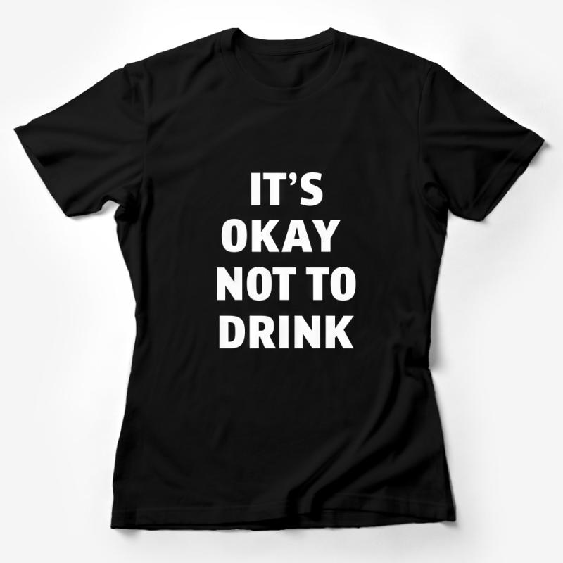 Inspirational Quote T-Shirt, It's Okay Not To Drink, Sobriety Support Tee, Black and White, Unisex Shirt, Casual Fashion Top, Gift Idea Female T-Shirt