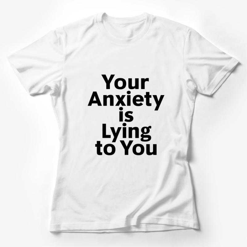 Inspirational Quote T-Shirt, Your Anxiety is Lying, Mental Health Support Tee, Unisex Graphic Shirt, Positive Message Female T-Shirt