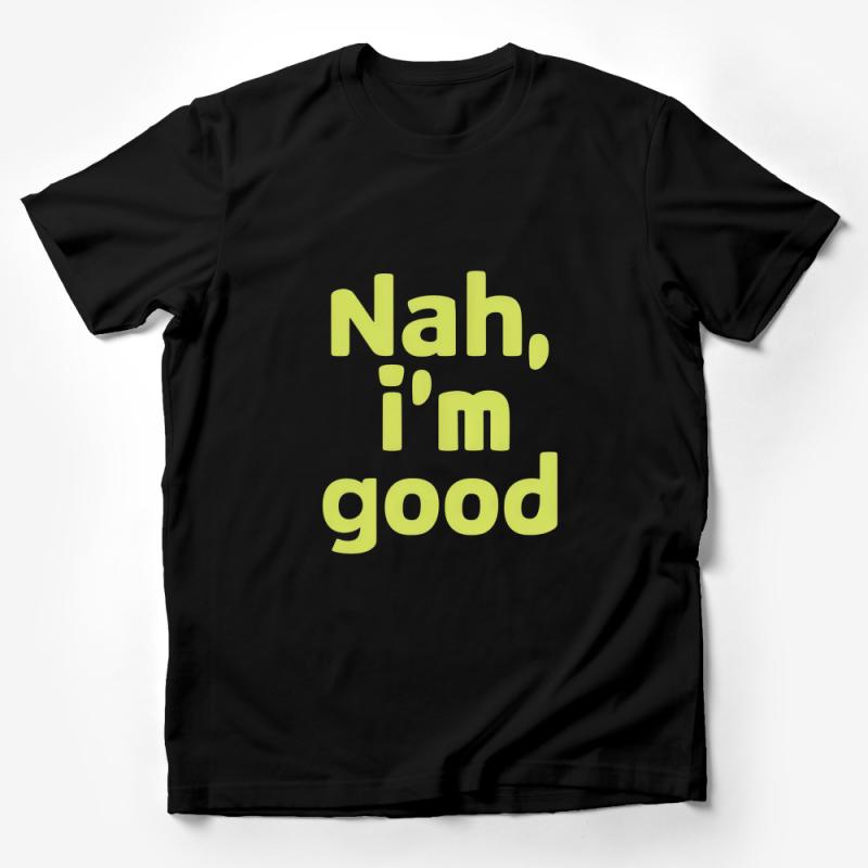 Funny Slogan T-Shirt, Nah I'm Good Text, Unisex Casual Shirt, Humorous Quote Tee, Sarcastic Saying Top, Gift for Friend Male T-Shirt