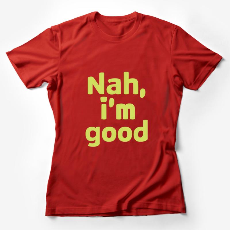 Funny Slogan T-Shirt, Nah I'm Good Text, Unisex Casual Shirt, Humorous Quote Tee, Sarcastic Saying Top, Gift for Friend Female T-Shirt