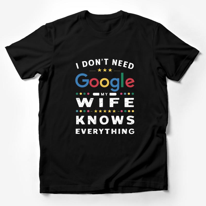 Funny Husband T-Shirt I Don't Need Google, My Wife Knows Everything Humorous Tee, Gift for Spouse Male T-Shirt