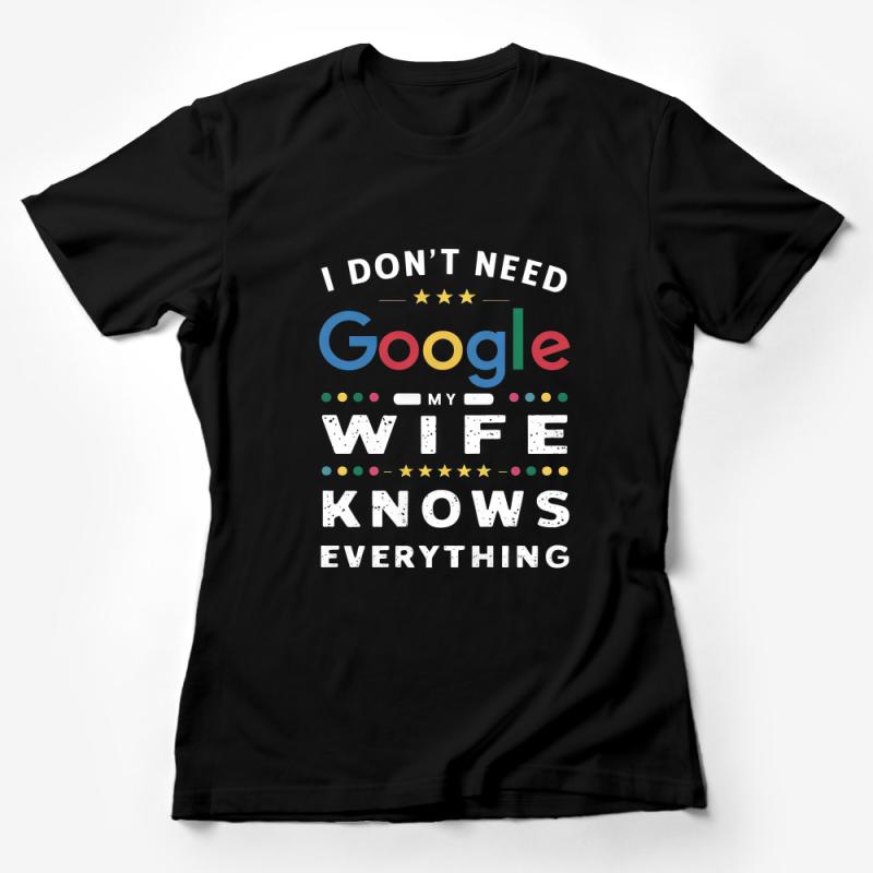 Funny Husband T-Shirt I Don't Need Google, My Wife Knows Everything Humorous Tee, Gift for Spouse Female T-Shirt