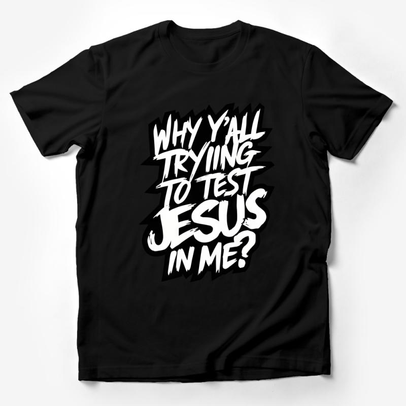 Funny Christian T-Shirt, Why Y'all Trying To Test Jesus In Me, Religious Humor Tee, Graphic Faith-Based Shirt, Unisex Clothing Male T-Shirt