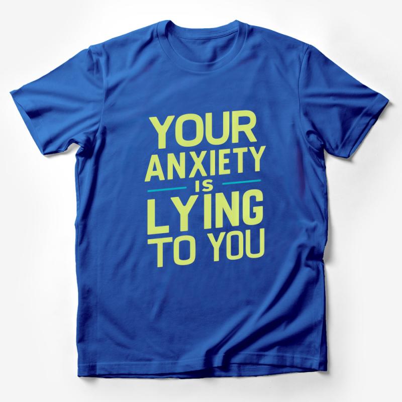 Inspirational Quote T-Shirt, Your Anxiety Is Lying To You Tee, Positive Message Unisex Shirt, Mental Health Awareness Top Male T-Shirt