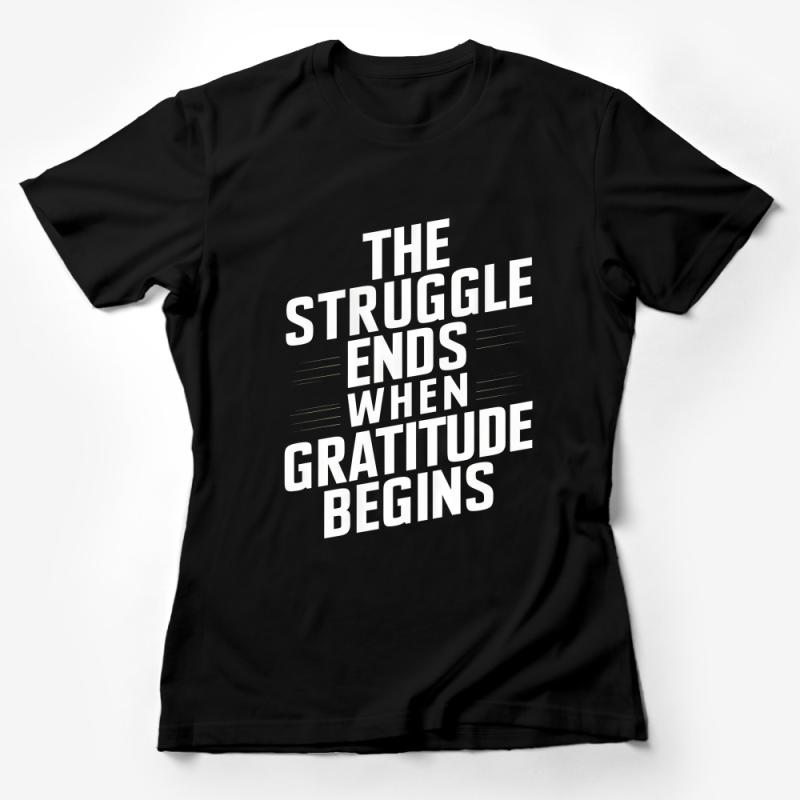 Inspirational Quote T-Shirt - The Struggle Ends When Gratitude Begins Motivational Tee, Positive Mindset Apparel, Unisex Shirt Gift Female T-Shirt