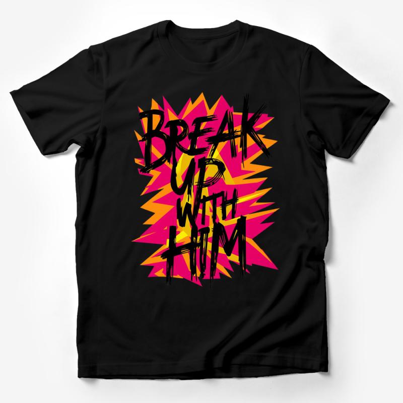 Bold Break Up With Him T-Shirt, Graphic Statement Tee, Vibrant Comic Style Top, Unisex Fashion Male T-Shirt