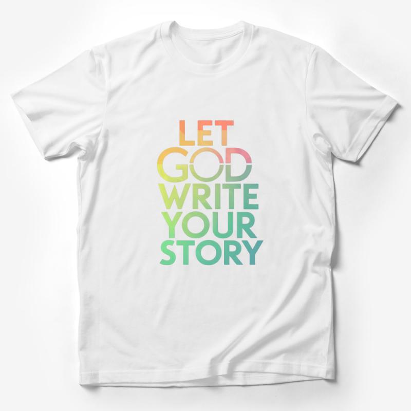 Inspirational Quote T-Shirt, Let God Write Your Story, Colorful Text Tee, Faith-Based Apparel, Unisex Christian Shirt, Gift for Believers Male T-Shirt