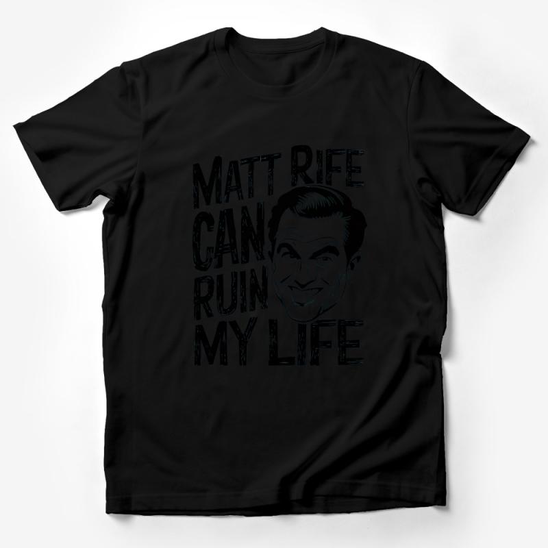 Humorous Slogan T-Shirt, Matt Rife Can Ruin My Life, Funny Quote Tee, Unisex Black and White Shirt, Casual Graphic Tee, Gift for Friend Male T-Shirt