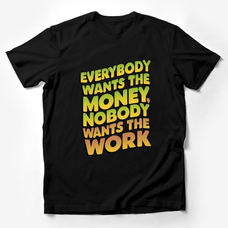 Inspirational Quote T-Shirt, Everybody Wants The Money Nobody Work Tee, Motivational Shirt, Unisex Graphic Tee, Casual Streetwear Top Male T-Shirt