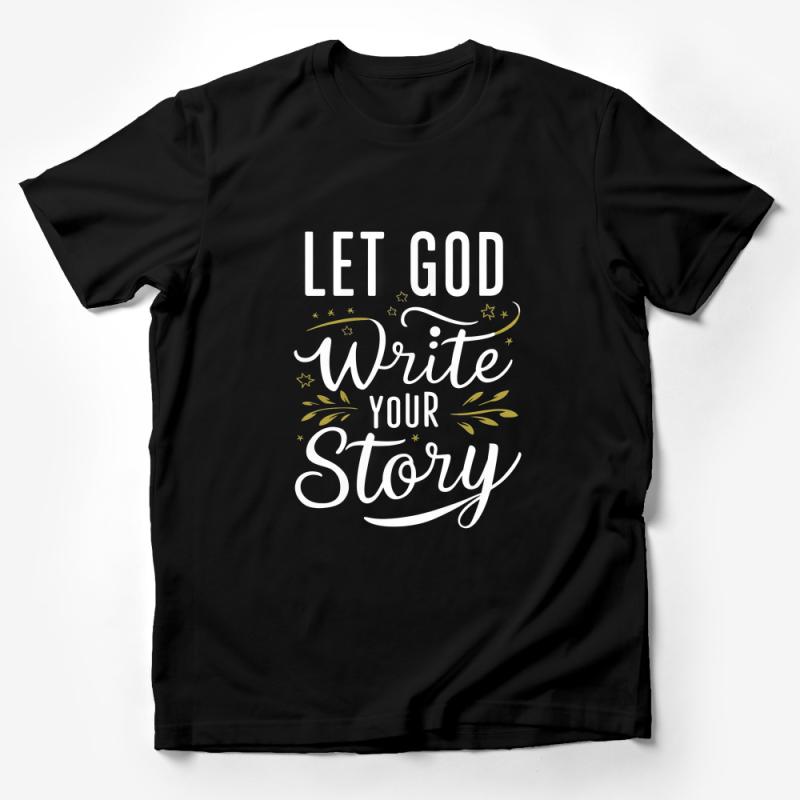 Inspirational Quote T-Shirt, Let God Write Your Story, Christian Faith Tee, Unisex Shirt with Motivational Saying, Gift for Believers Male T-Shirt