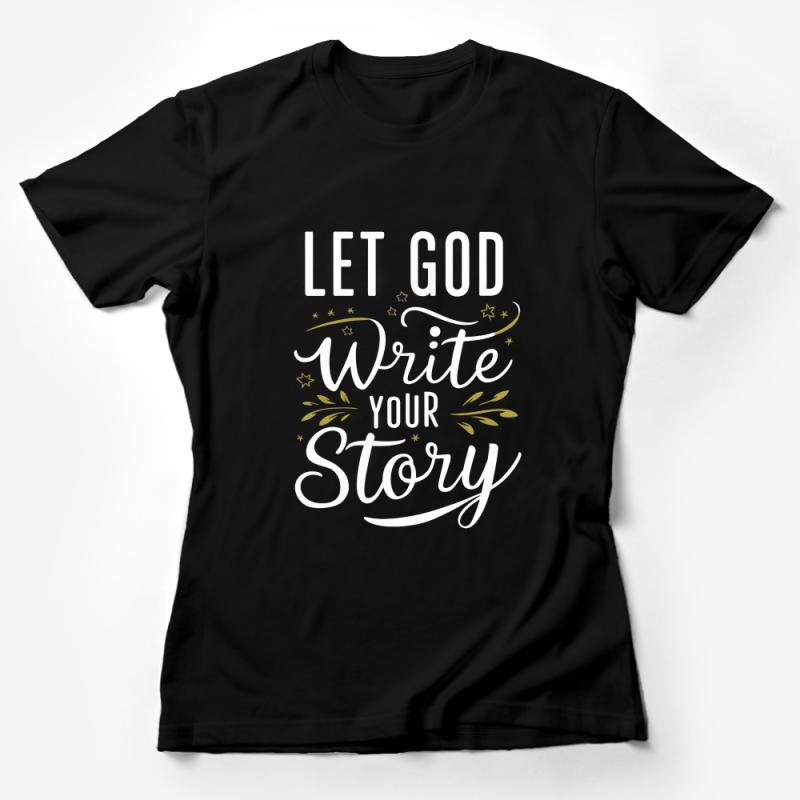 Inspirational Quote T-Shirt, Let God Write Your Story, Christian Faith Tee, Unisex Shirt with Motivational Saying, Gift for Believers Female T-Shirt