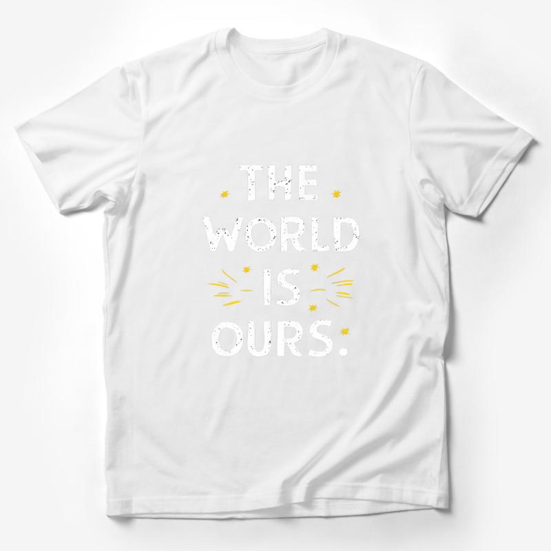 Inspirational Quote T-Shirt, The World Is Ours, Positive Message, Unisex Tee, Motivational Text, Stars Design, Casual Clothing Male T-Shirt