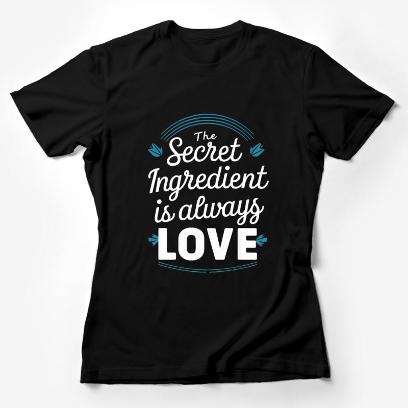 Inspirational Quote T-Shirt, The Secret Ingredient is Always Love, Positive Message Tee, Unisex Clothing Gift Female T-Shirt