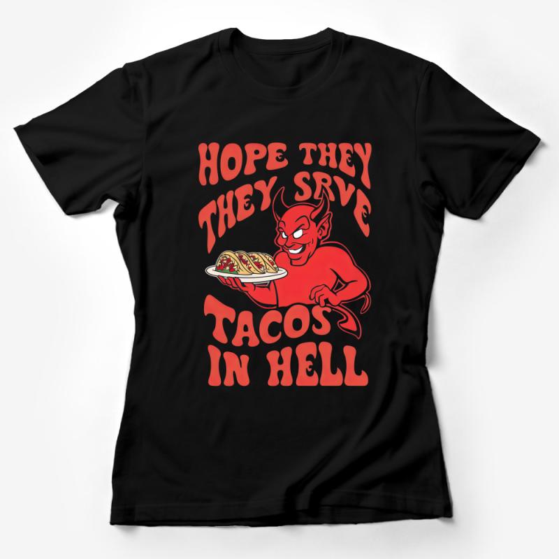 Funny Taco Lover T-Shirt, Hope They Serve Tacos In Hell, Devil Graphic Tee, Unisex Foodie Humor Shirt, Casual Comfortable Cotton Top Female T-Shirt