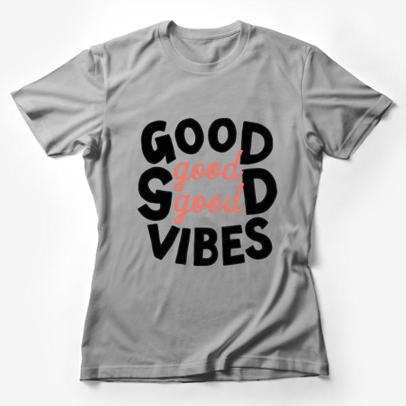 Inspirational Quote T-Shirt, Good Vibes Only, Positive Message, Casual Unisex Tee, Gift for Friend, Motivational Clothing, Stylish Top Female T-Shirt