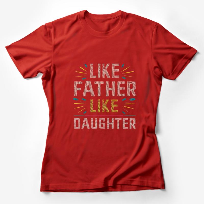 Like Father Like Daughter T-Shirt, Unisex Family Matching Tee, Dad and Daughter Gift, Father's Day Present, Casual Graphic Shirt Female T-Shirt