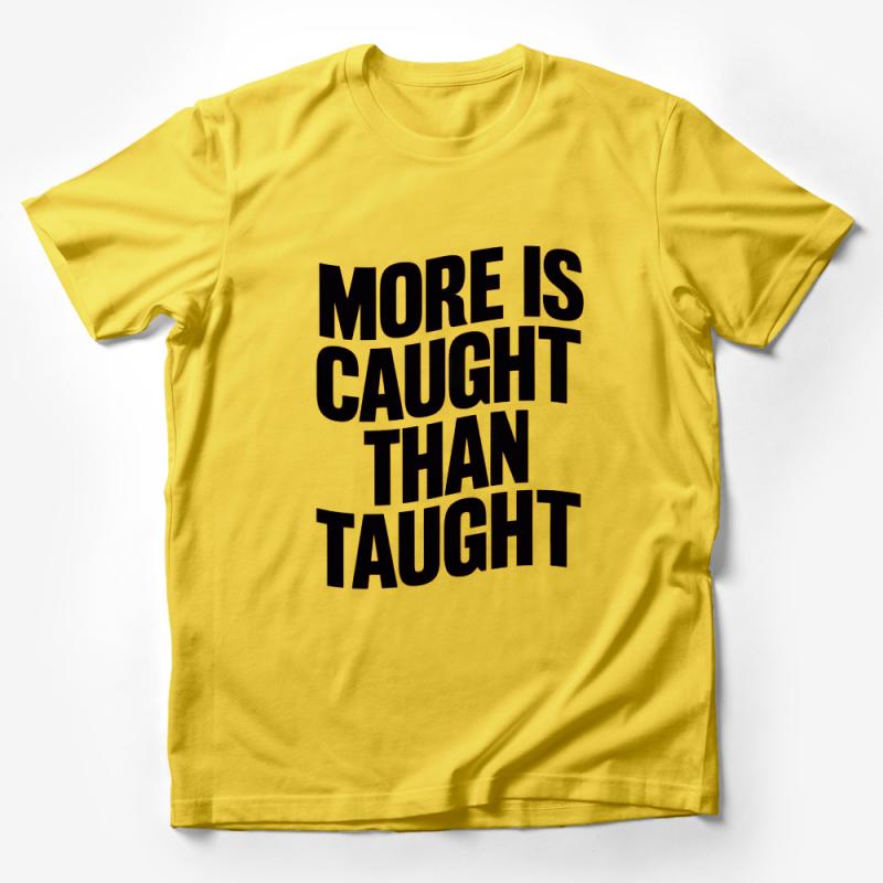 Inspirational Quote T-Shirt, More Is Caught Than Taught, Motivational Tee, Positive Message, Black and White Shirt, Unisex Apparel Male T-Shirt