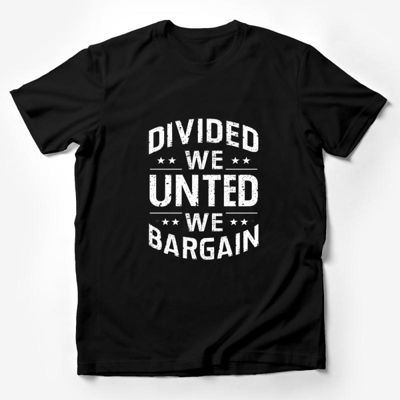 Divided We Stand United We Bargain T-Shirt, Inspirational Unity Quote Tee, Unisex Motivational Shirt, Patriotic Top, Gift for Activist Male T-Shirt