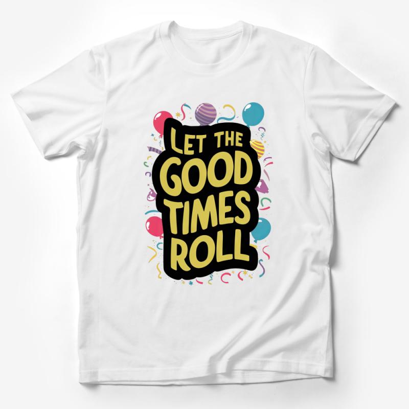 Let the Good Times Roll T-Shirt, Fun Party Graphic Tee, Colorful Unisex Festival Shirt, Casual Summer Beach Top, Gift for Friend Male T-Shirt