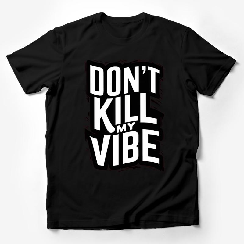 Don't Kill My Vibe T-Shirt, Inspirational Quote Tee, Bold Graphic Shirt, Unisex Casual Top, Trendy Message Shirt, Gift Idea Male T-Shirt