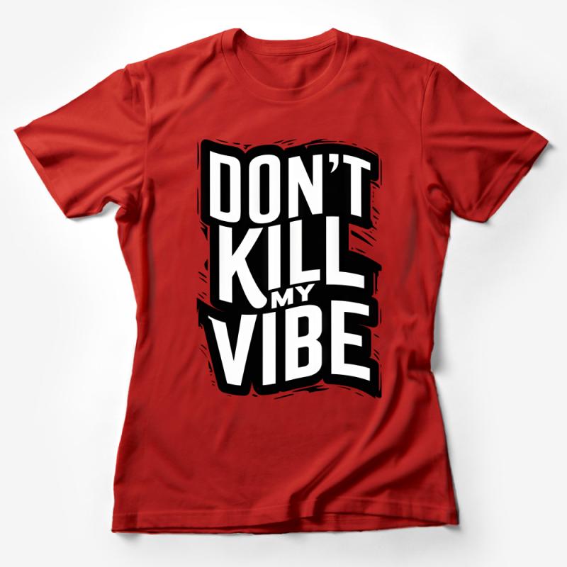 Don't Kill My Vibe T-Shirt, Inspirational Quote Tee, Bold Graphic Shirt, Unisex Casual Top, Trendy Message Shirt, Gift Idea Female T-Shirt