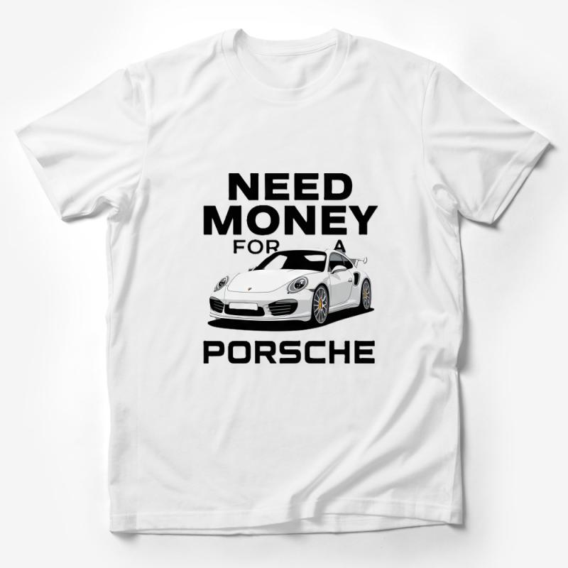 Funny Car Enthusiast T-Shirt Need Money for Porsche Tee, Automotive Humor Gift, Car Lover Shirt, Unisex Graphic Tee Male T-Shirt