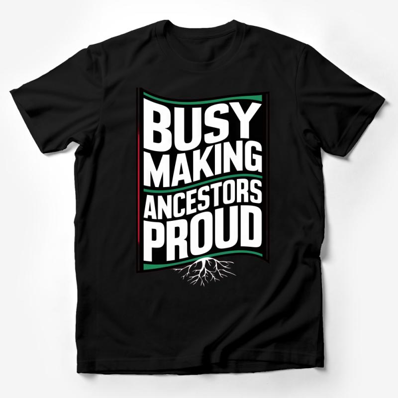 Inspirational Quote T-Shirt, Busy Making Ancestors Proud, Motivational Graphic Tee, Unisex Shirt, Black And White, Gift for Family Male T-Shirt