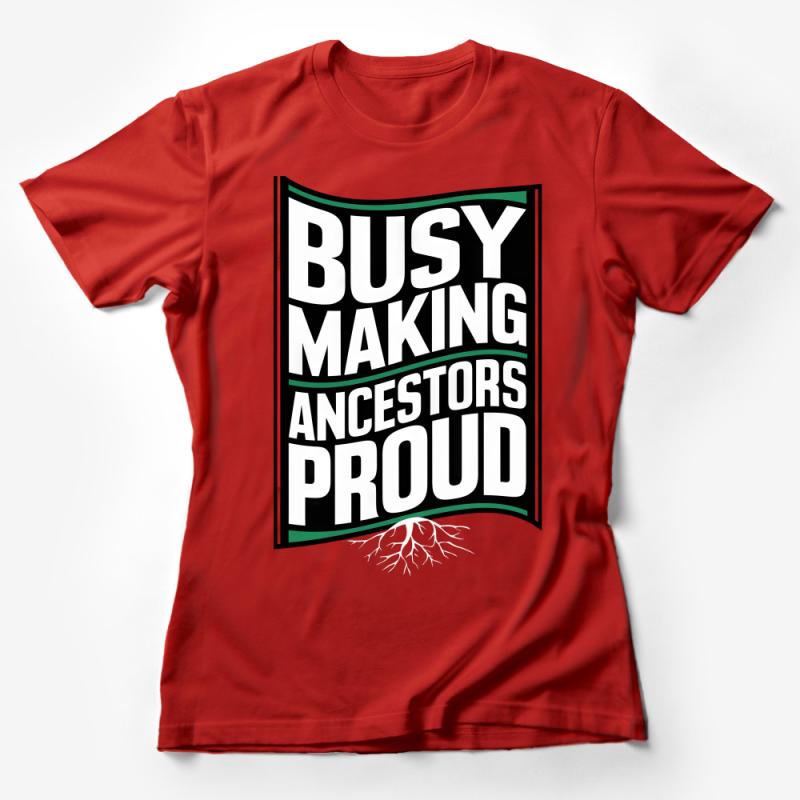 Inspirational Quote T-Shirt, Busy Making Ancestors Proud, Motivational Graphic Tee, Unisex Shirt, Black And White, Gift for Family Female T-Shirt