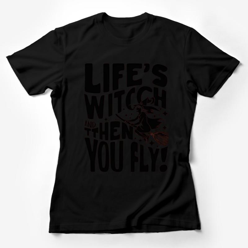 Life's a Witch Then You Fly T-Shirt, Funny Halloween Witch Graphic Tee, Unisex Female T-Shirt