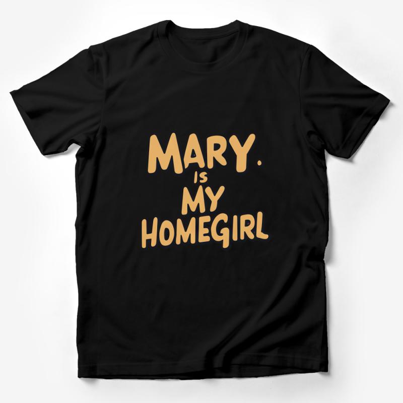 Mary is My Homegirl T-Shirt, Fun Statement Tee, Casual Graphic Shirt, Unisex Fashion Top for Her Male T-Shirt