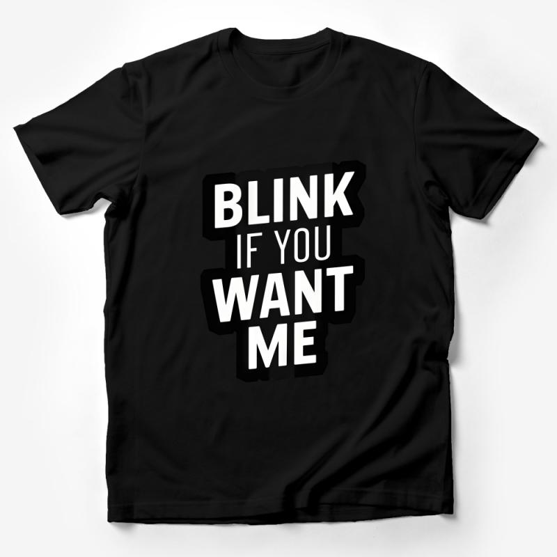 Funny Flirty T-Shirt Blink If You Want Me Tee, Unisex Cotton Shirt, Humorous Casual Wear, Bold Statement Top for Parties Male T-Shirt