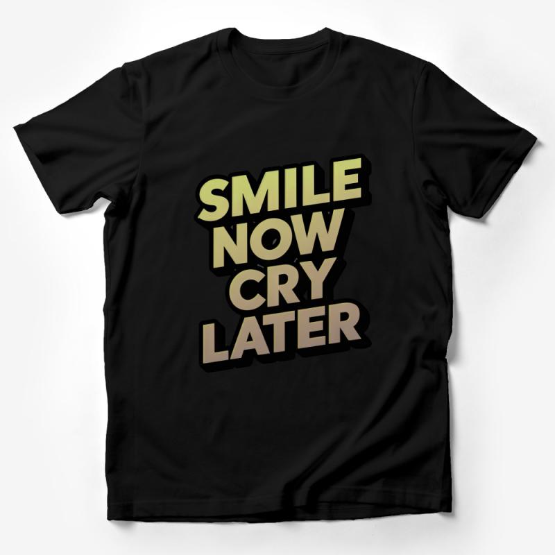 Unisex Smile Now Cry Later T-Shirt, Inspirational Quote Shirt, Positive Vibes Tee, Street Style Apparel, Gift for Friends Male T-Shirt