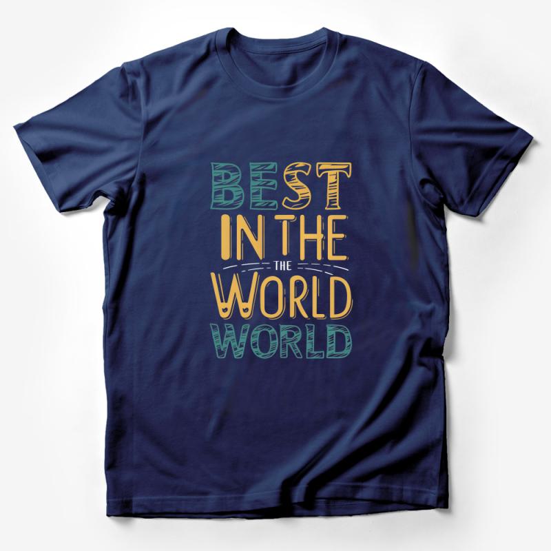 Best In The World T-Shirt, Inspirational Quote Top, Unisex Tee, Motivational Graphic Shirt, Casual Cotton Tee, Gift for Him Her Male T-Shirt