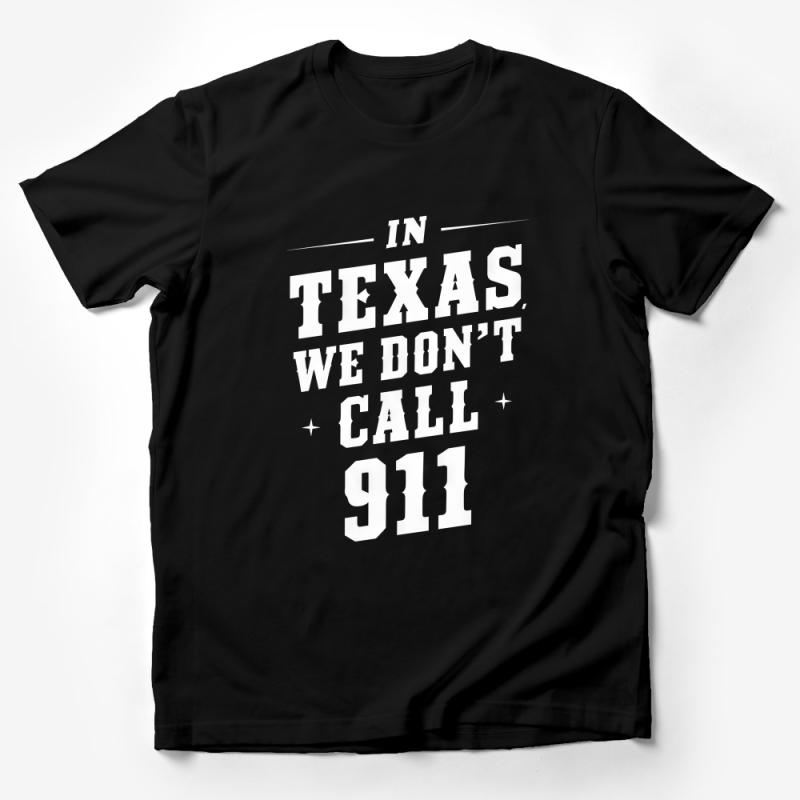 Texas Slogan T-Shirt, We Don't Call 911, Bold Statement Tee, Unisex Graphic Shirt, Star Design, Black and White Male T-Shirt