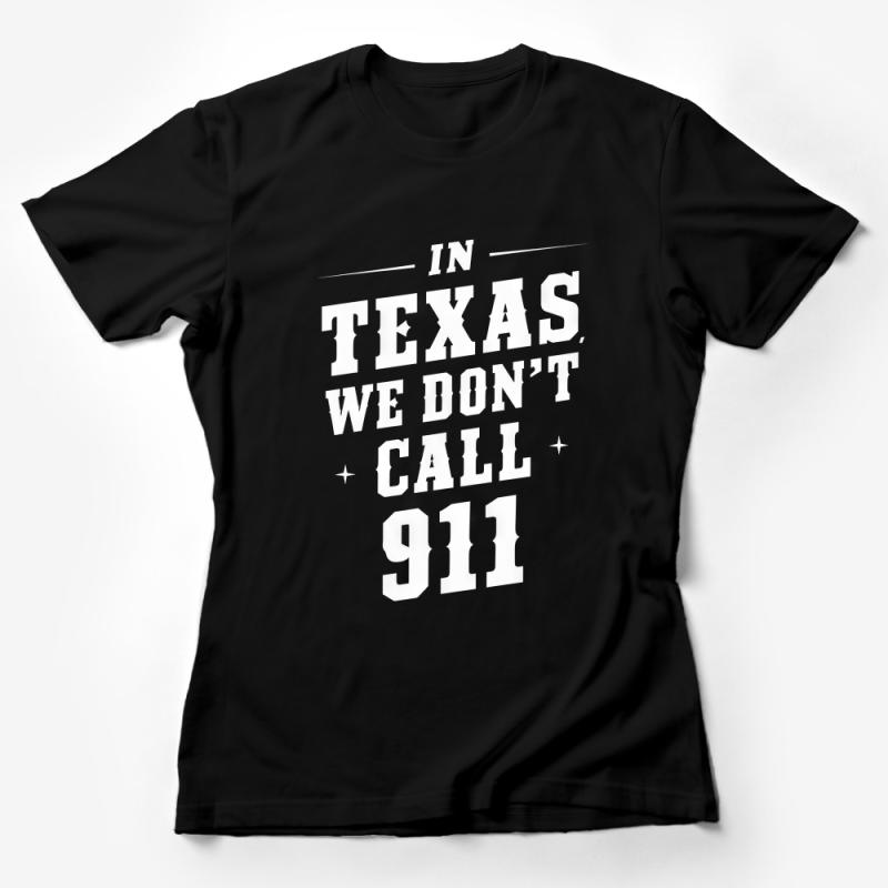 Texas Slogan T-Shirt, We Don't Call 911, Bold Statement Tee, Unisex Graphic Shirt, Star Design, Black and White Female T-Shirt