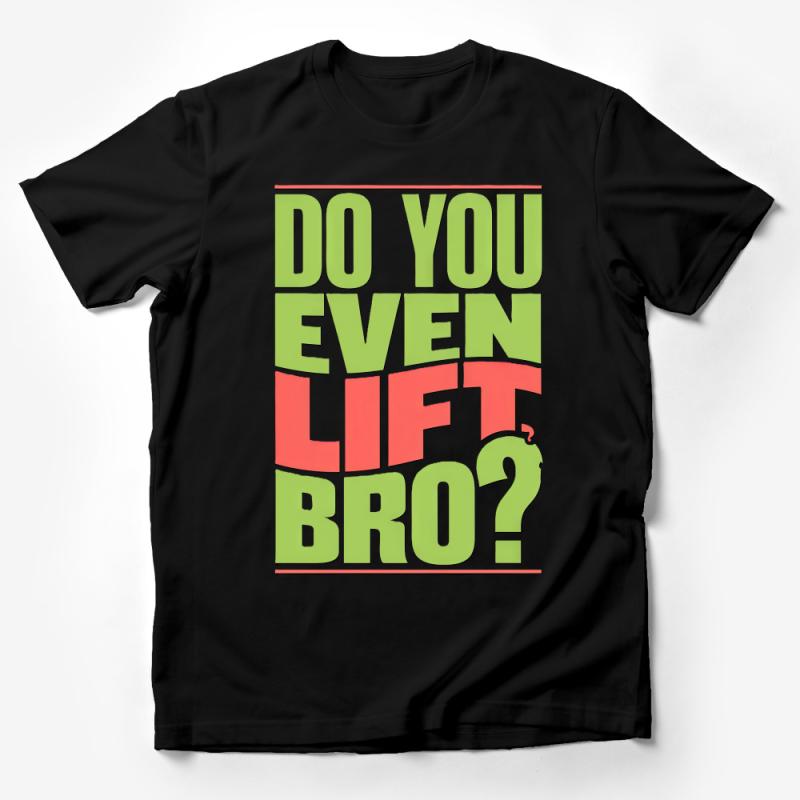 Funny Workout T-Shirt, Do You Even Lift Bro? Gym Tee, Fitness Humor, Casual Exercise Shirt, Gift for Gym Lover, Unisex Apparel Male T-Shirt